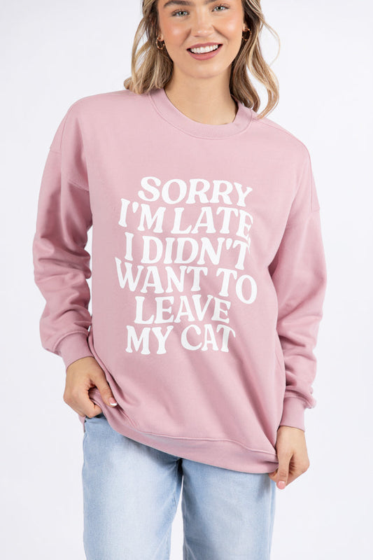 Sorry I'm Late I Didn't Want To Leave My Cat Mauve Graphic Sweatshirt
